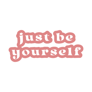 Just Be Yourself T-Shirt