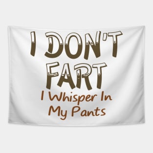 I Don't Fart. I Whisper In My Pants Tapestry