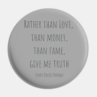 Rather than love, than money, than fame, give me truth Pin