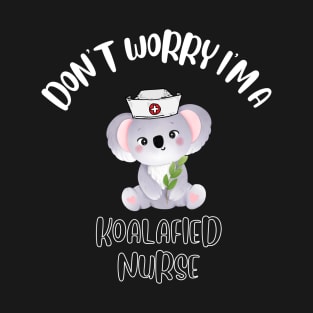 Don't Worry I'm A Koalafied Nurse T-Shirt