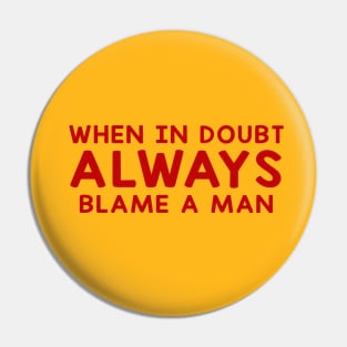 When In Doubt Always Blame A Man Pin