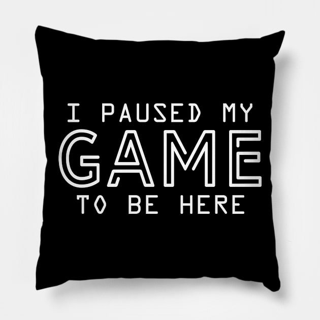 I Paused My Game To Be Here | Arcade Retro Gamer T-Shirt Pillow by MerchMadness