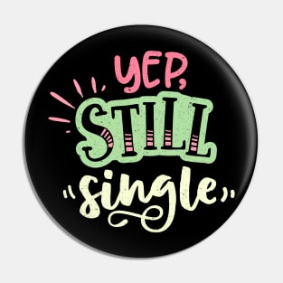 Yep Still Single Is A Valentine's Day Gifts Pin