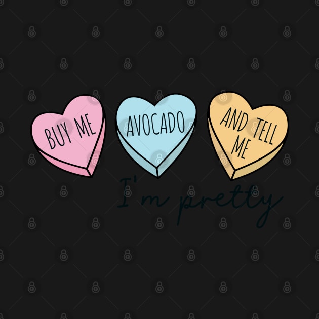 BUY ME AN AVOCADO AND TELL ME I'M PRETTY by Saraahdesign