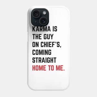 Karma Is The Guy On Chief's, Coming Straight Home To Me. v6 Phone Case