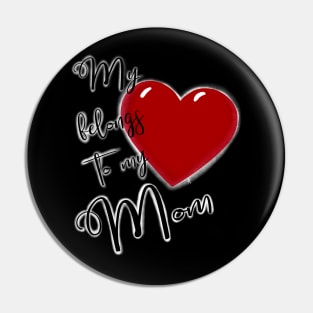 My Heart Belongs to My Mom Pin