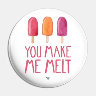 You Make Me Melt Pin