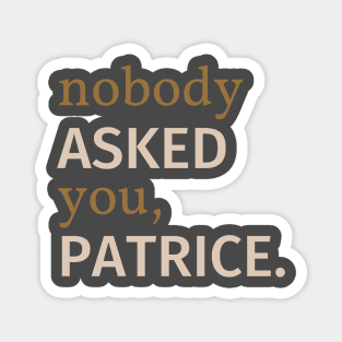 Nobody Asked You Patrice Magnet