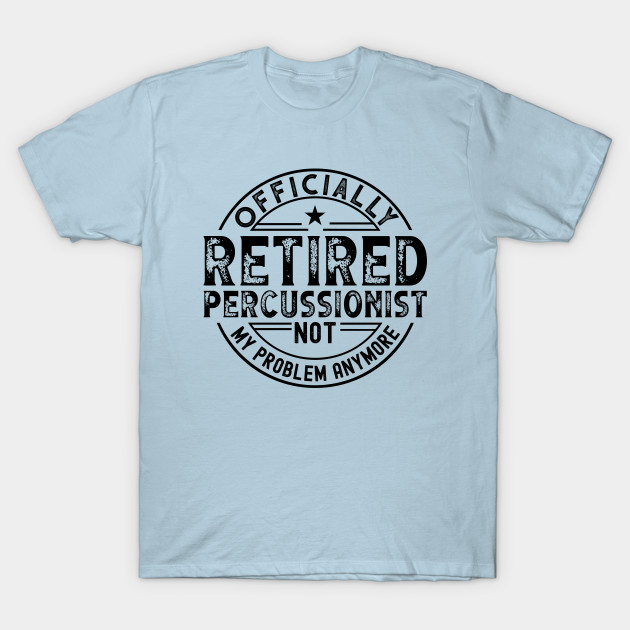 Disover Retired Percussionist - Retired Percussionist - T-Shirt