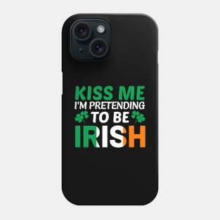 Kiss Me I'm Pretending To Be Irish Phone Case