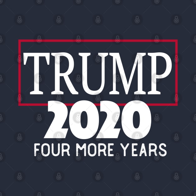 Re-Elect Donald Trump 2020 Four More Years by SugarMootz