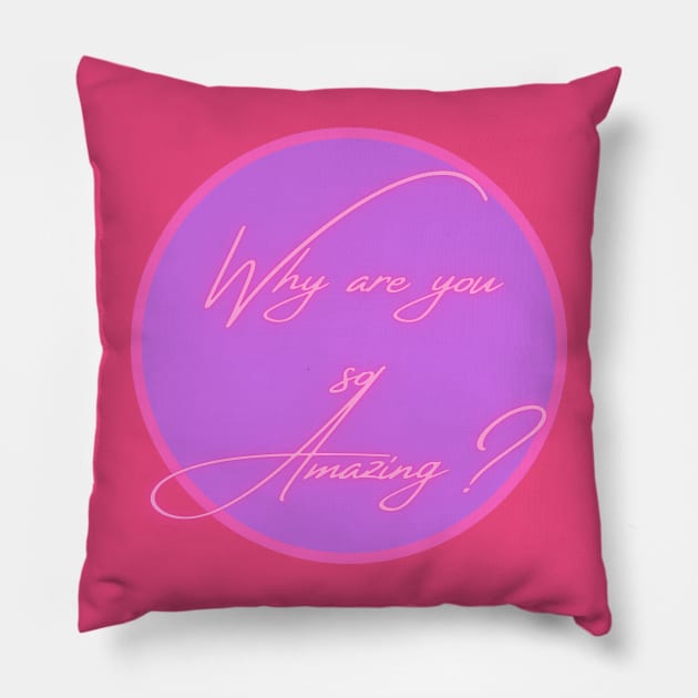 Why are you so amazing? Pillow by AffirmKings36