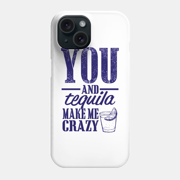 You and Tequila make me crazy Phone Case by CANVAZSHOP