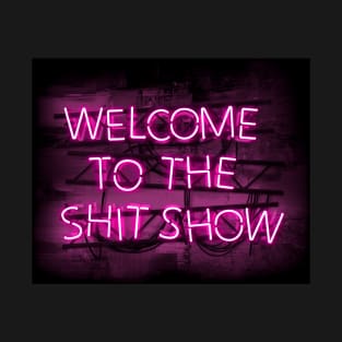 Welcome to the Shit Show in glowing Pink text sign T-Shirt