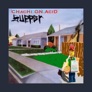 Chachi On Acid - Supper T-Shirt