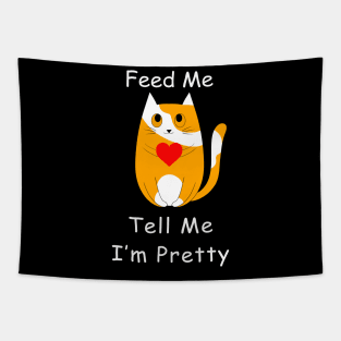 Feed Me And Tell Me I'm Pretty Cat Tapestry