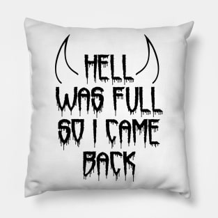 Hell Was Full So I Came Back Pillow