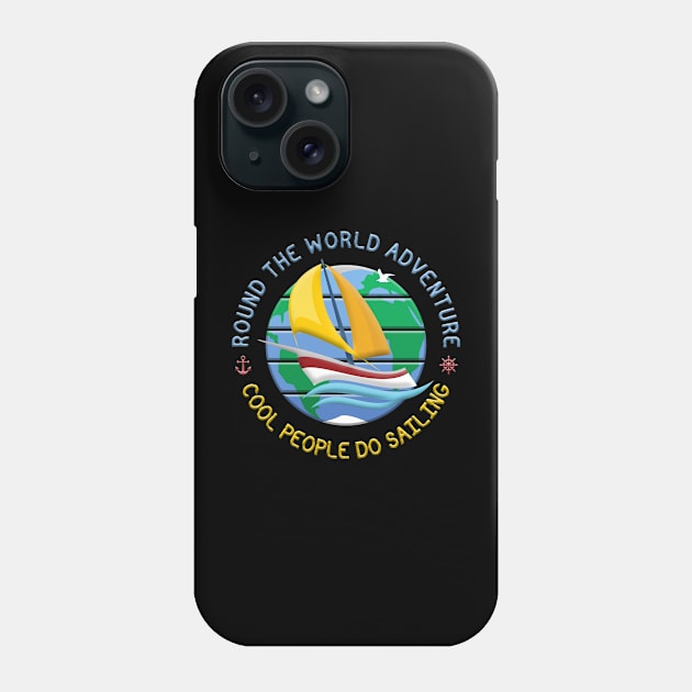 Cool People Do Sailing - Round The Globe Sailing Adventure Phone Case by funfun