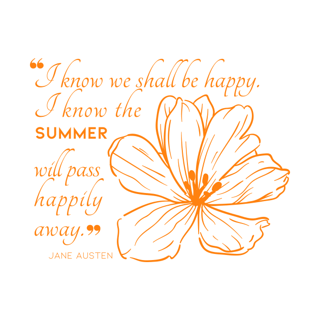 Jane Austen quote in orange - I know we shall be happy. by Miss Pell