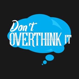 Don´t Overthink It T-Shirt