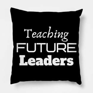 Teaching Future Leaders Pillow