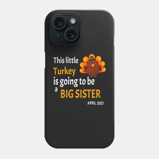 Thanksgiving This little Turkey is going to be a Big Sister - Funny Turkey Big Sister Gift Phone Case