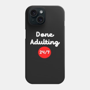 Done Adulting 24/7 funny design Phone Case