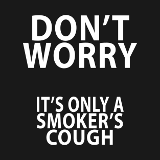 Its only a smokers cough T-Shirt
