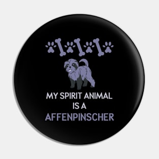 My Spirit Animal is a Affenpinscher Pin