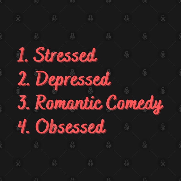 Stressed. Depressed. Romantic Comedy. Obsessed. by Eat Sleep Repeat