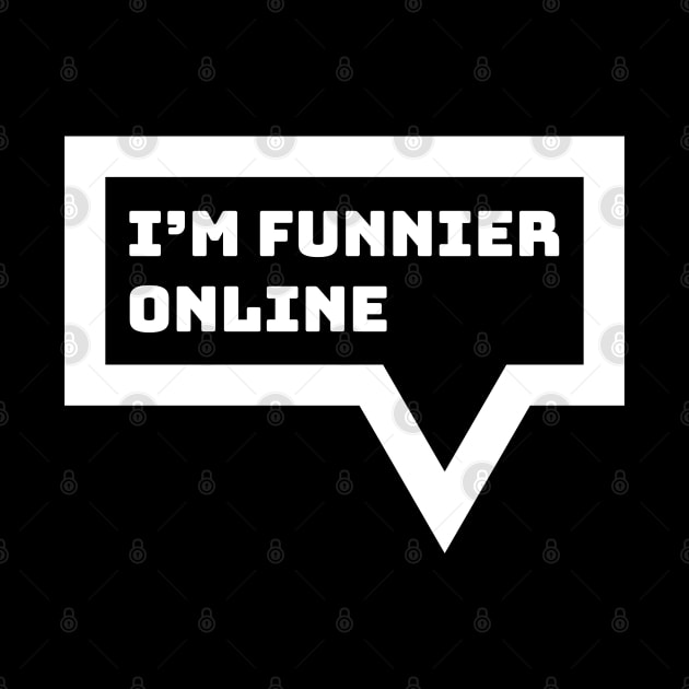 Internet Introvert Humor - I'm Funnier Online by Commykaze