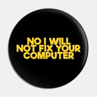 No I Will Not Fix Your Computer Pin