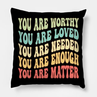 Dear Person Behind Me You Are Worthy Loved Needed Enough Pillow