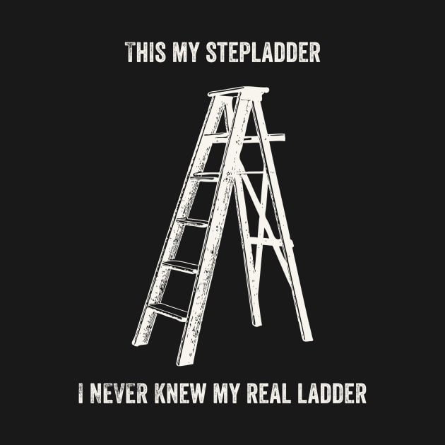 This Is My Step Ladder by n23tees