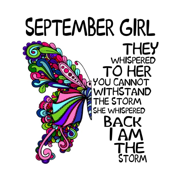 September Girl They Whispered To Her You Cannot Withstand The Storm Back I Am The Storm Shirt by Kelley Clothing