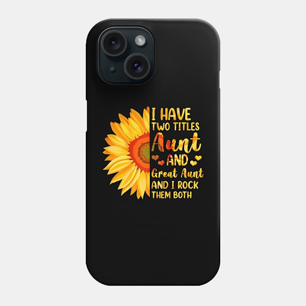 I Have Two Titles Aunt And Great Aunt Sunflower Mother's Day Phone Case by Mitsue Kersting