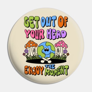 Get out of your head enjoy the moment Pin