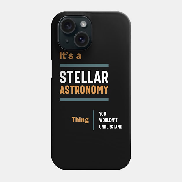 A Stellar Astronomy Thing You Wouldn't Understand Phone Case by cidolopez