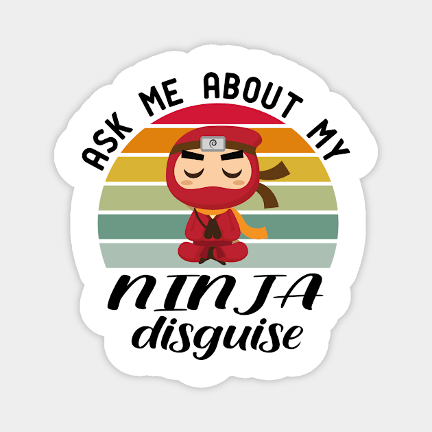 ask me about my ninja disguise Magnet by good day store