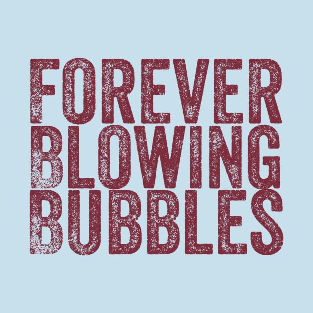 Forever Blowing bubbles by Sloop