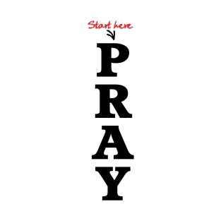 Start Here Pray T-Shirt