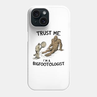 Trust Me, I'm a Bigfootologist Phone Case