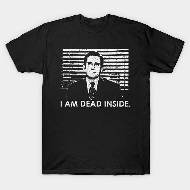 I Am Dead Inside - The Office - T-Shirt