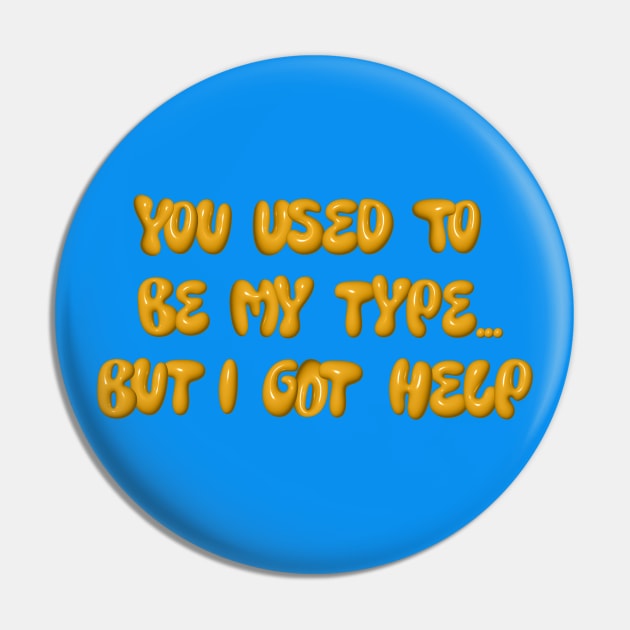 You used to be my type but I got help Pin by LanaBanana