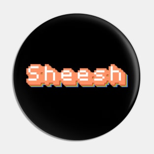 Sheesh (Pixelated) Pin