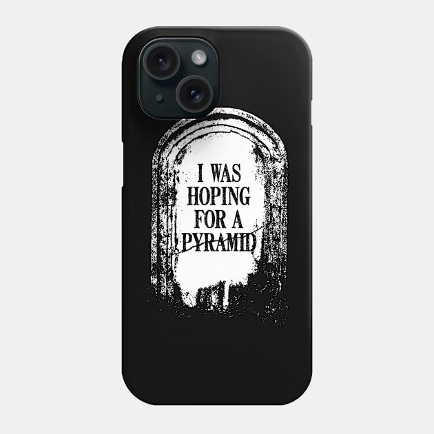 Tombstone "I Was Hoping For A Pyramid" Phone Case by BRAVOMAXXX