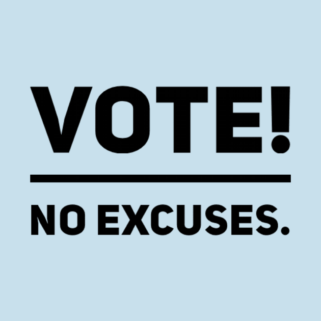 Vote! No Excuses. 2020 Election Sign by Ink in Possibilities