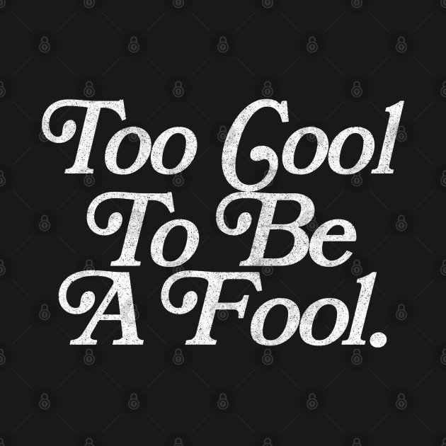 Too Cool To Be A Fool // Faded Retro Typography Design by DankFutura