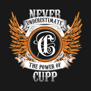 Cupp Name Shirt Never Underestimate The Power Of Cupp T-Shirt