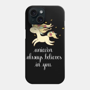 Unicorn Always Believes in You SHIRT Cute Awesome design Phone Case